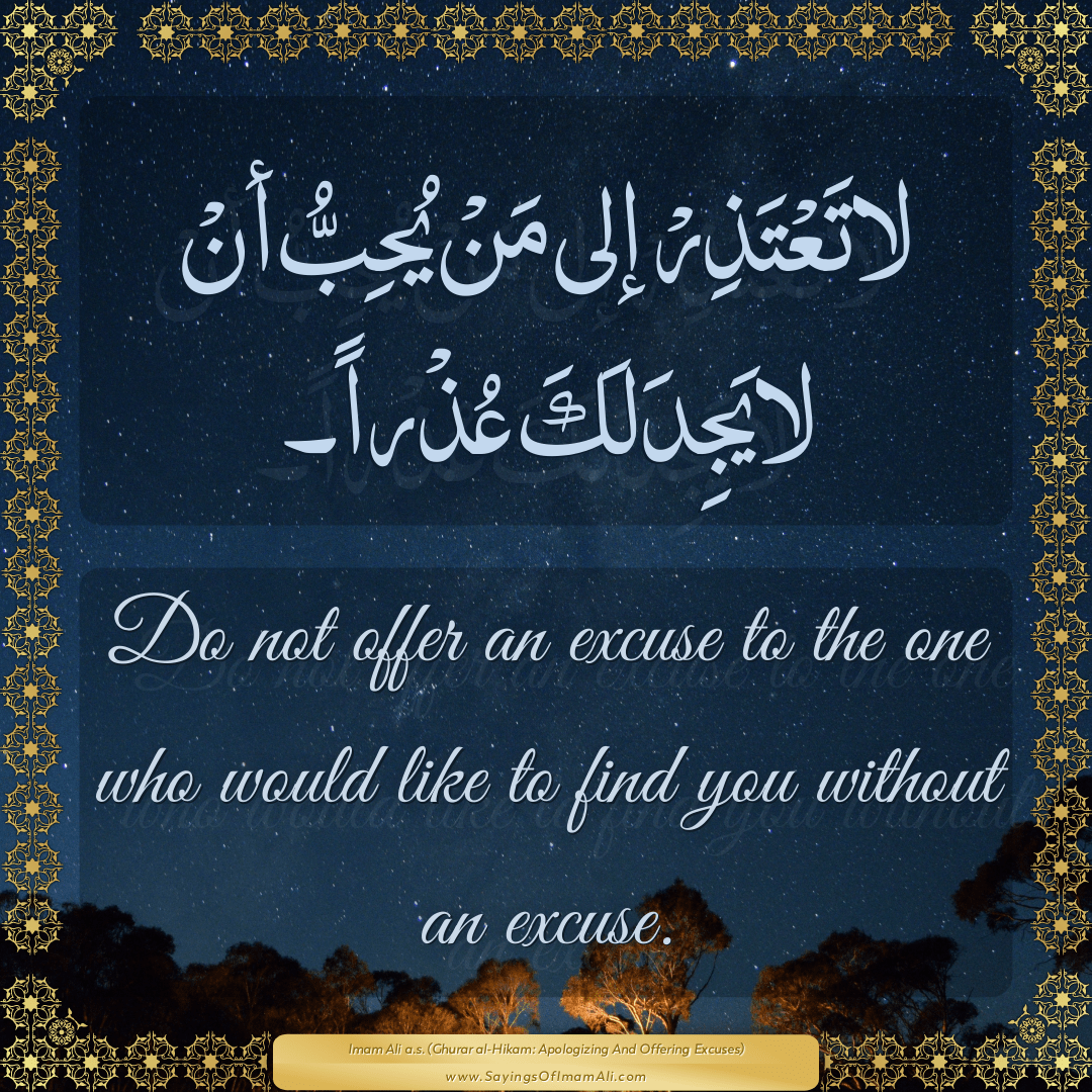 Do not offer an excuse to the one who would like to find you without an...